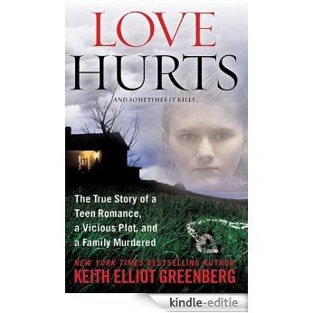 Love Hurts: The True Story of a Teen Romance, a Vicious Plot, and a Family Murdered (St. Martin's True Crime Library) [Kindle-editie]