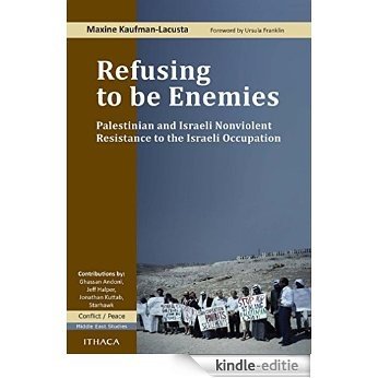 Refusing to be Enemies: Palestinian and Israeli Nonviolent Resistance to the Israeli Occupation [Kindle-editie]