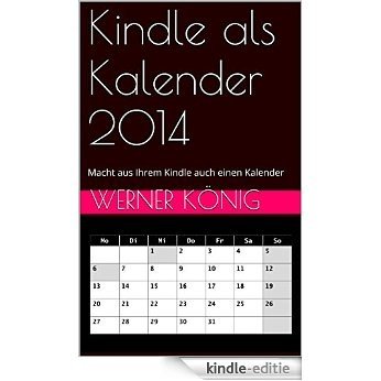 Kindle als Kalender 2014: Macht aus Ihrem Kindle auch einen Kalender (German Edition) [Kindle-editie]