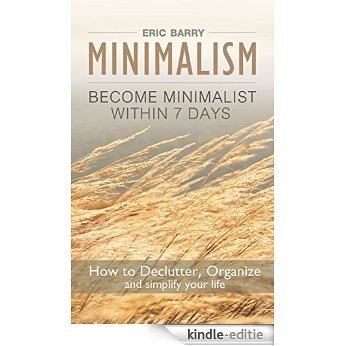 Minimalism: Become Minimalist within 7 Days: How to Declutter, Organize and simplify your life (English Edition) [Kindle-editie]