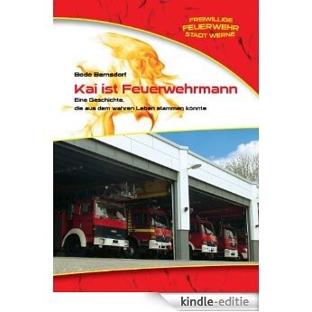 Kai ist Feuerwehrmann: Eine Geschichte, die aus dem wahren Leben stammen könnte... [Kindle-editie]