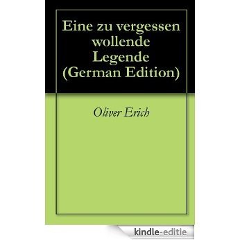 Eine zu vergessen wollende Legende (German Edition) [Kindle-editie]