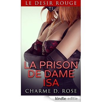 LE DESIR ROUGE: La prison de dame Isa (French Edition) [Kindle-editie]