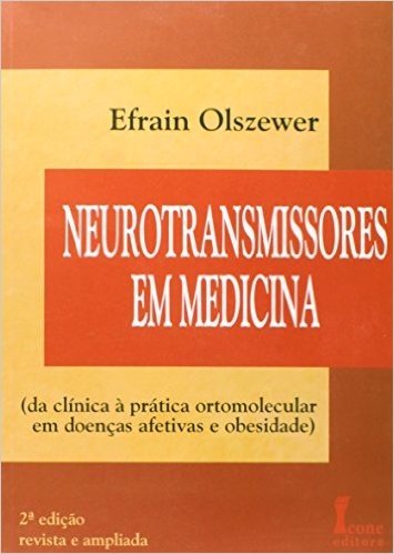 Neurotransmissores em Medicina. Da Clínica à Prática Ortomolecular em Doenças Afetivas e Obesidade