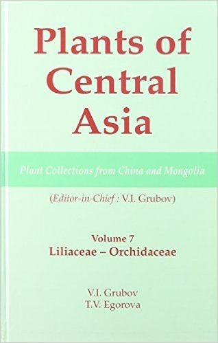 Plants of Central Asia - Plant Collection from China and Mongolia, Vol. 7: Liliaceae to Orchidaceae baixar