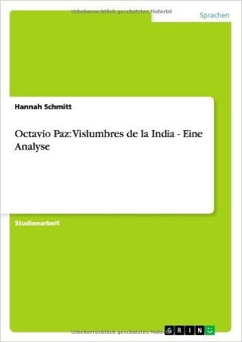 Octavio Paz: Vislumbres de La India - Eine Analyse