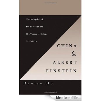 China and Albert Einstein: The Reception of the Physicist and His Theory in China, 1917-1979 [Kindle-editie]