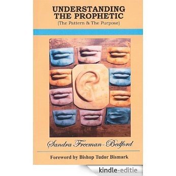 Understanding The Prophetic: The Pattern & The Purpose (English Edition) [Kindle-editie]