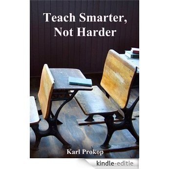 Teach Smarter, Not Harder (English Edition) [Kindle-editie]