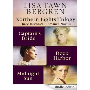 Northern Lights Trilogy: Three Historical Romance Novels from Lisa T. Bergren: The Captain's Bride, Deep Harbor, Midnight Sun [Kindle-editie]