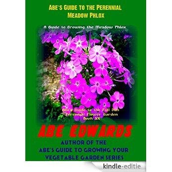 Abe's Guide to the Perennial Meadow Phlox: A Guide to Growing the Meadow Phlox (English Edition) [Kindle-editie]