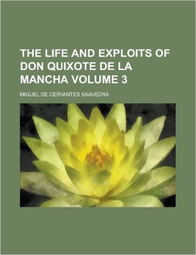 The Life and Exploits of Don Quixote de La Mancha Volume 3