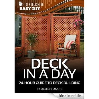 Deck in a Day: 24-Hour Guide to Deck Building (eHow Easy DIY Kindle Book Series) (English Edition) [Kindle-editie]