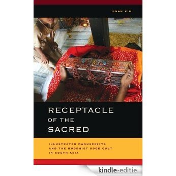 Receptacle of the Sacred: Illustrated Manuscripts and the Buddhist Book Cult in South Asia (South Asia Across the Disciplines) [Kindle-editie]