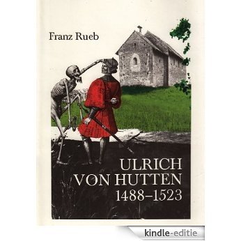 Ulrich von Hutten - ein radikaler Intellektueller im 16. Jahrhundert (German Edition) [Kindle-editie]