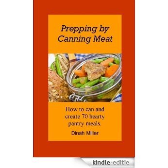 Prepping by Canning Meat:  How to can and create 70 hearty pantry meals. (English Edition) [Kindle-editie]