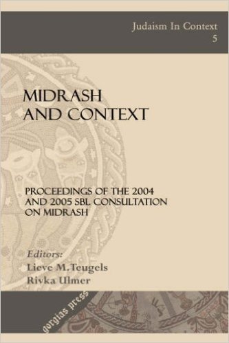 Midrash and Context (Proceedings of the 2004 and 2005 Sbl Consultation on Midrash)
