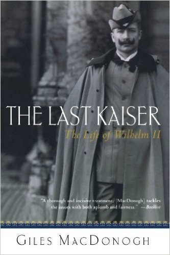 The Last Kaiser: The Life of Wilhelm II