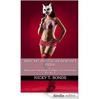 Why My Pussycat Doesn't Purr: How Love Got Harder, When Sex Got Easier                                                *Series 1 (English Edition) [Kindle-editie]