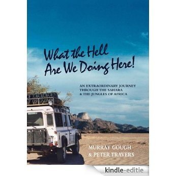 Across the Sahara by Land Rover to West and Central Africa [What the Hell Are We Doing Here!] (English Edition) [Kindle-editie]