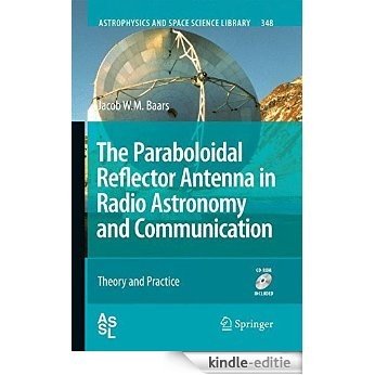 The Paraboloidal Reflector Antenna in Radio Astronomy and Communication: 348 (Astrophysics and Space Science Library) [Kindle-editie]