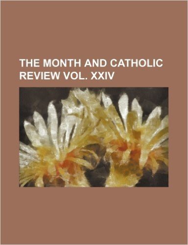 The Month and Catholic Review Vol. XXIV