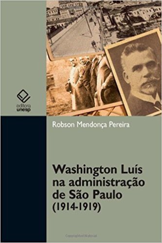 Washington Luís na Administração de São Paulo. 1914-1919