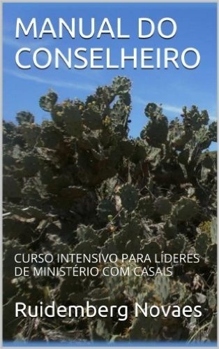MANUAL DO CONSELHEIRO: CURSO INTENSIVO PARA LÍDERES DE MINISTÉRIO COM CASAIS