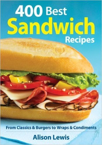 400 Best Sandwich Recipes: From Classics and Burgers to Wraps and Condiments baixar
