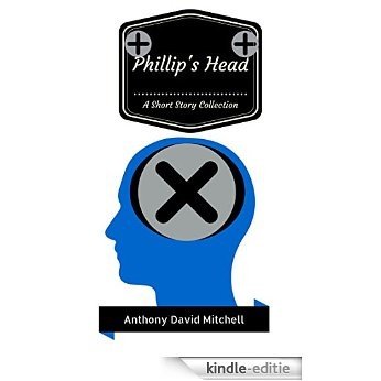 Phillip's Head: A Short Story Collection (English Edition) [Kindle-editie]