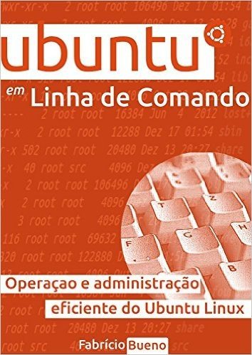 Ubuntu em Linha de Comando: Operação e Administração Eficiente do Ubuntu Linux
