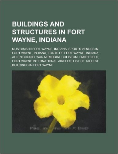 Buildings and Structures in Fort Wayne, Indiana: Forts of Fort Wayne, Indiana, Smith Field, Fort Wayne International Airport