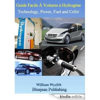 Guide facile pour les voitures à hydrogène : technologie, puissance, carburant et cellules ! (French Edition) [Kindle-editie]