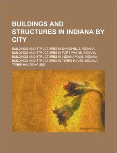 Buildings and Structures in Indiana by City: Buildings and Structures in Evansville, Indiana, Buildings and Structures in Fort Wayne, Indiana