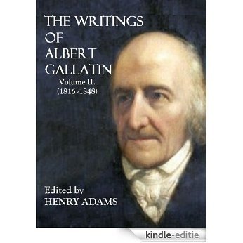 THE WRITINGS OF ALBERT GALLATIN (1816-1848) (English Edition) [Kindle-editie]