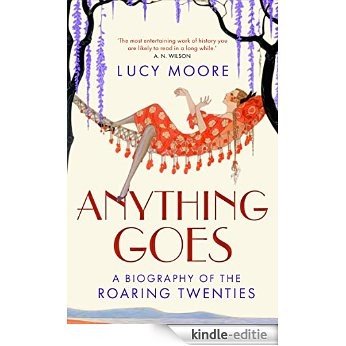 Anything Goes: A Biography of the Roaring Twenties (English Edition) [Kindle-editie]