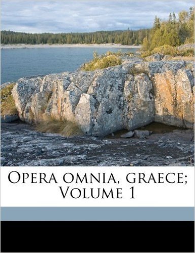 Opera Omnia, Graece; Volume 1