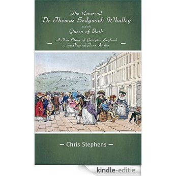 The Reverend Dr Thomas Sedgwick Whalley and the Queen of Bath: A True Story of Georgian England at the Time of Jane Austen (English Edition) [Kindle-editie]