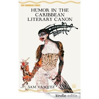 Humor in the Caribbean Literary Canon (New Caribbean Studies) [Kindle-editie]