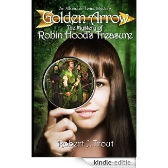 Golden Arrow: The Mystery of Robin Hood's Treasure (An Allandale Twins Mystery Book 1) (English Edition) [Kindle-editie]