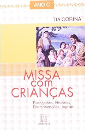 Missa Com Crianças. Evangelhos, Estorias, Dramatizações, Jograis