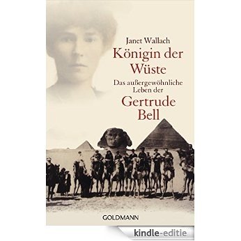 Königin der Wüste: Das außergewöhnliche Leben der Gertrude Bell (German Edition) [Kindle-editie]