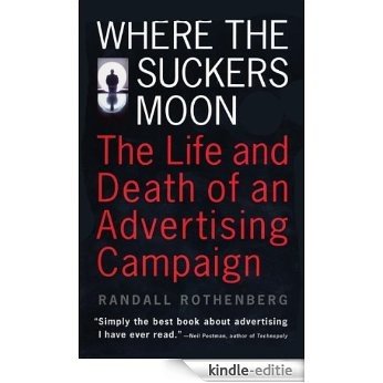 Where the Suckers Moon: The Life and Death of an Advertising Campaign [Kindle-editie]