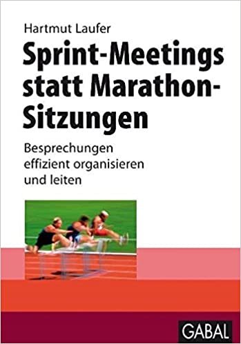 Sprint-Meetings statt Marathon-Sitzungen: Besprechungen effizient organisieren und leiten
