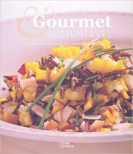 Gourmet e Sustentável. Cozinhando com as Partes não Convencionais dos Alimentos