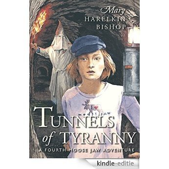 Tunnels of Tyranny: A Fourth Moose Jaw Adventure (The Tunnels of Moose Jaw Adventure Series) [Kindle-editie]