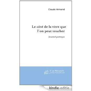 Le Côté de la Vitre que L'on Peut Toucher: Journal Poétique (FICTION) [Kindle-editie]