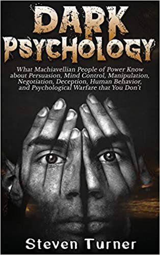 indir Dark Psychology: What Machiavellian People of Power Know about Persuasion, Mind Control, Manipulation, Negotiation, Deception, Human Behavior, and Psychological Warfare that You Don&#39;t