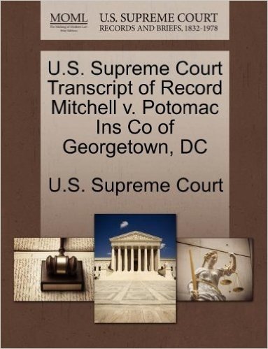 U.S. Supreme Court Transcript of Record Mitchell V. Potomac Ins Co of Georgetown, DC