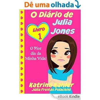 O Diário de Julia Jones - O Pior dia da Minha Vida! [eBook Kindle]